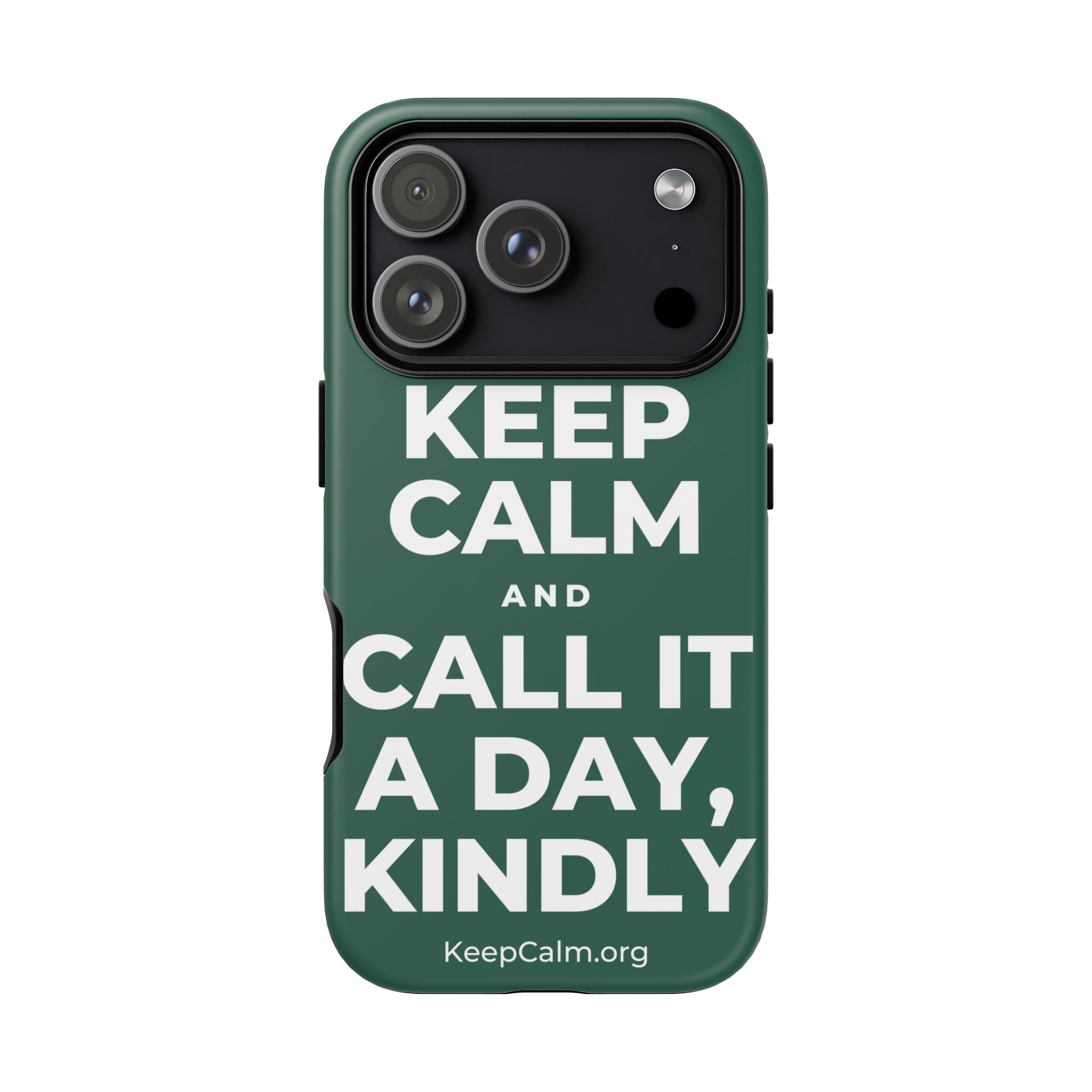 KEEP CALM AND CALL IT A DAY, KINDLY Phone Case