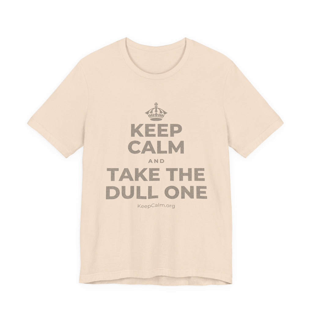 KEEP CALM AND TAKE THE DULL ONE T-Shirt (Soft Cream–Heather Mauve)