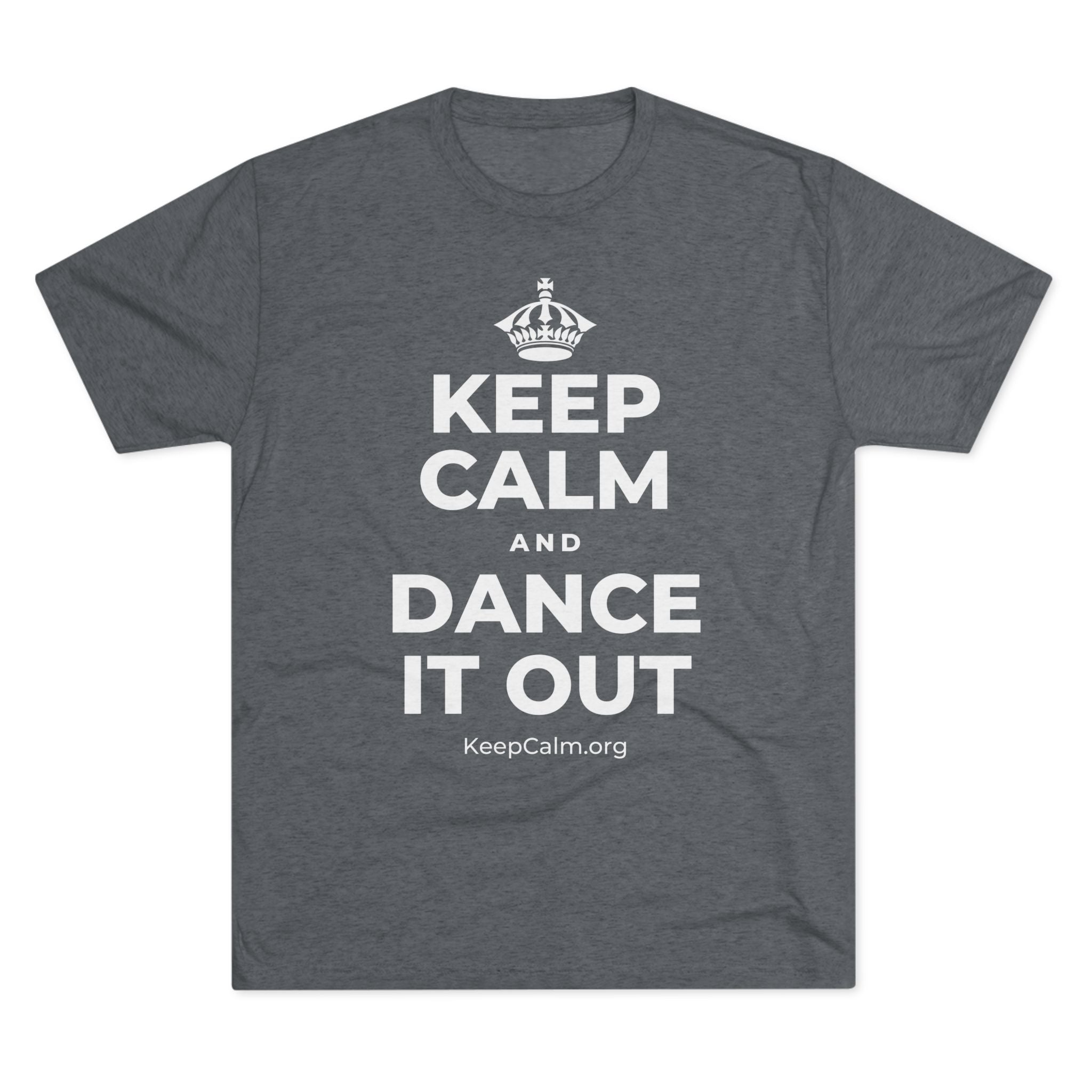 KEEP CALM AND DANCE IT OUT Tri-Blend Tee