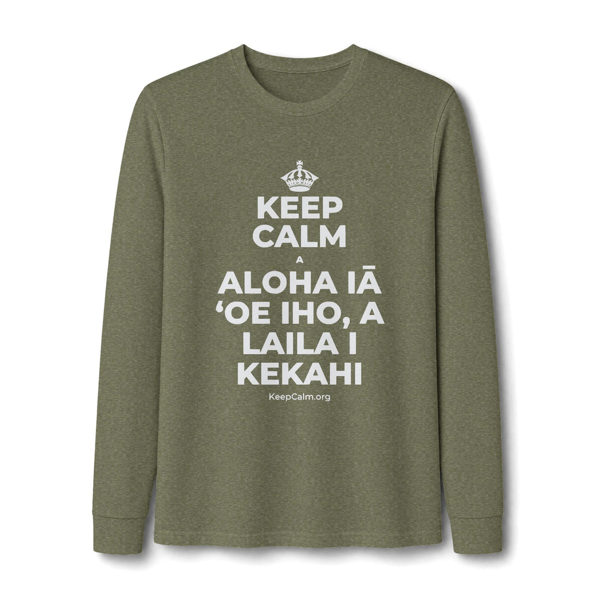 KEEP CALM A ALOHA IĀ ʻOE IHO, A LAILA I KEKAHI Long Sleeve Tee