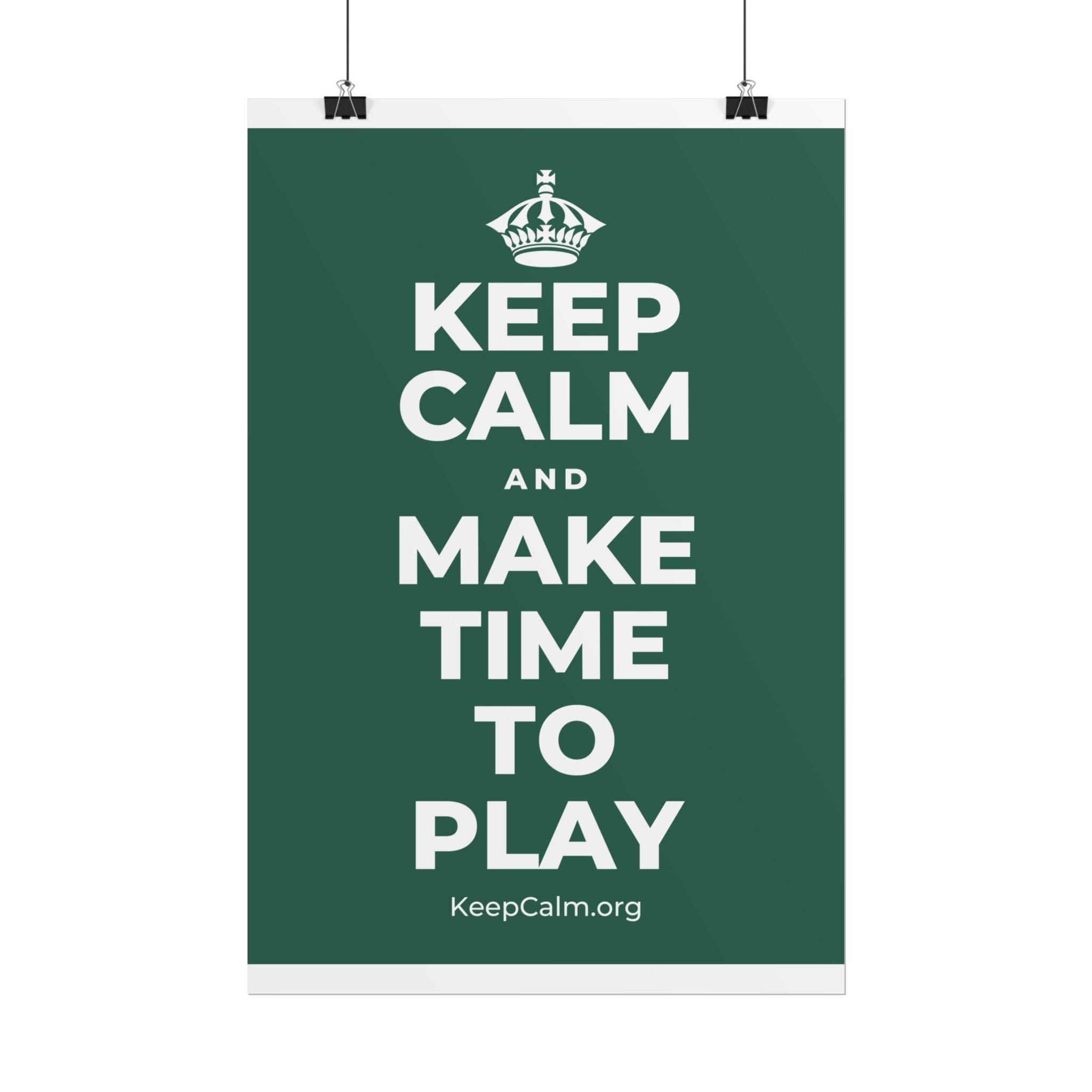 KEEP CALM AND MAKE TIME TO PLAY Poster