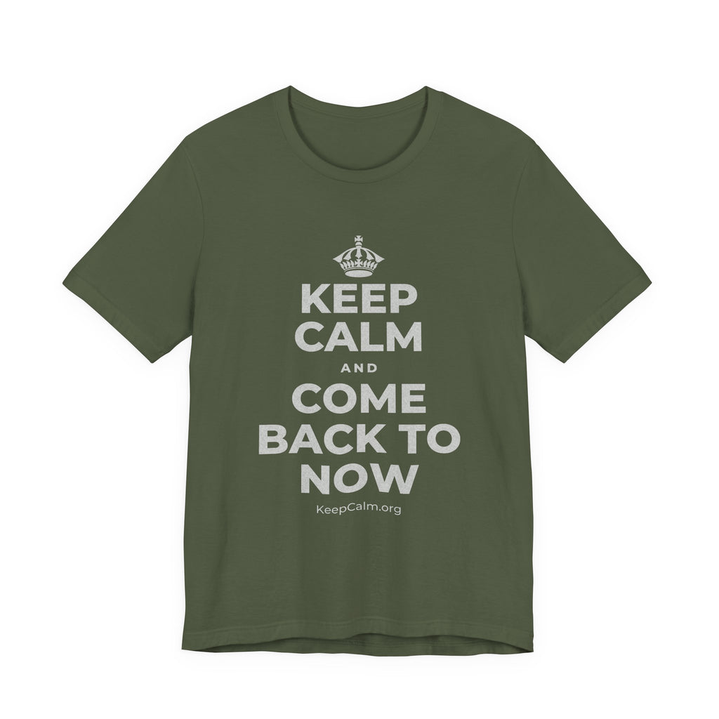 KEEP CALM AND COME BACK TO NOW T-Shirt (Military Green–Autumn)