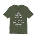 KEEP CALM AND COME BACK TO NOW T-Shirt (Military Green–Autumn)