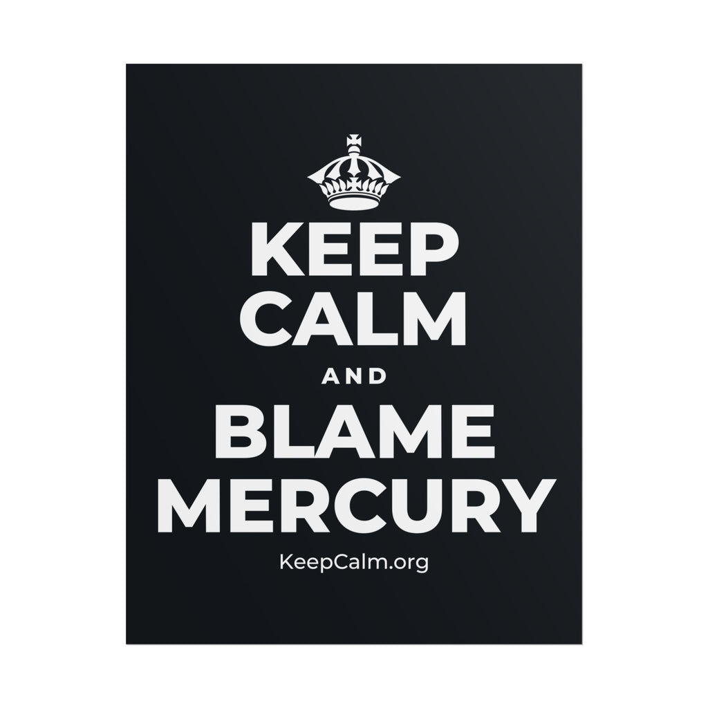 KEEP CALM AND BLAME MERCURY Poster (Dark)