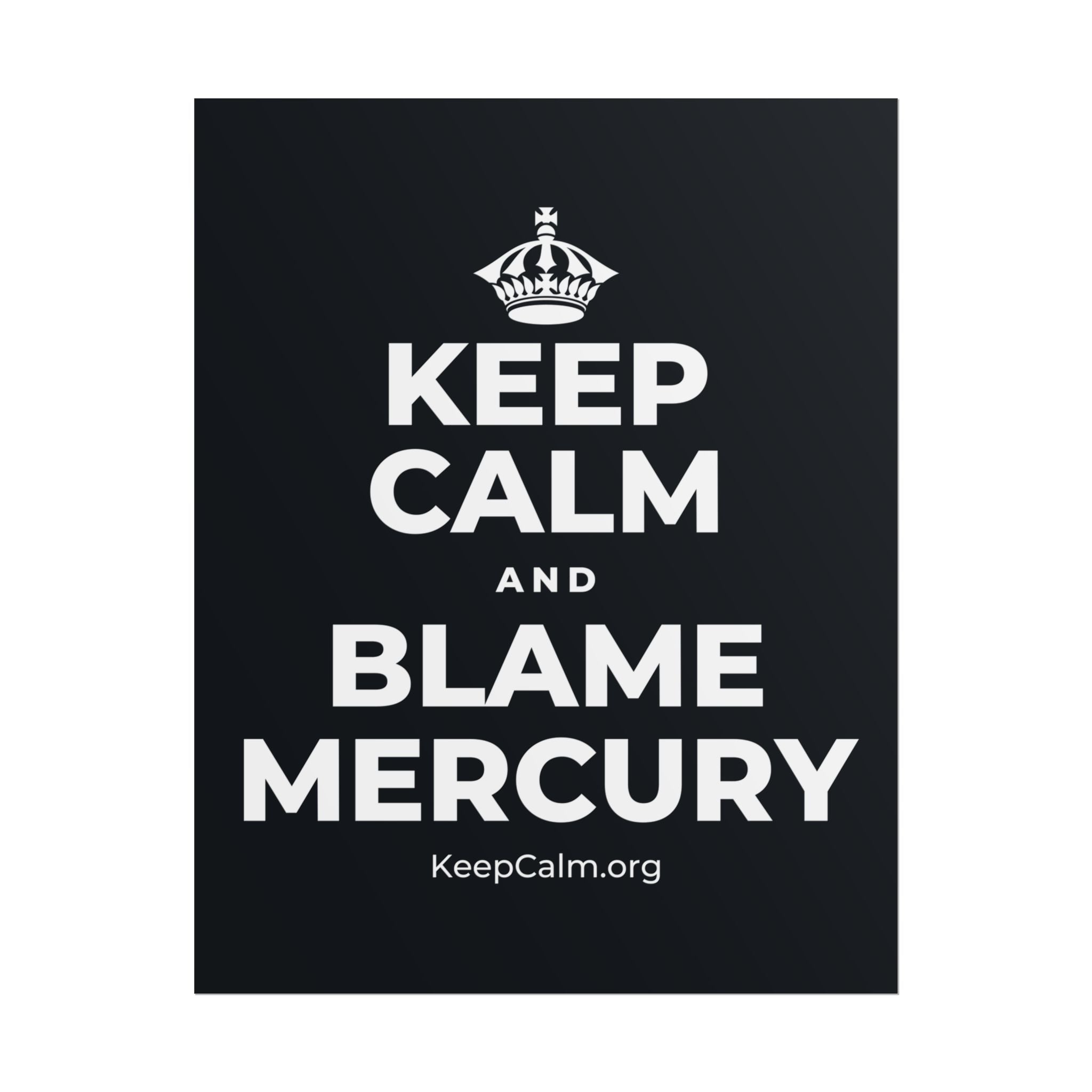 KEEP CALM AND BLAME MERCURY Poster (Dark)