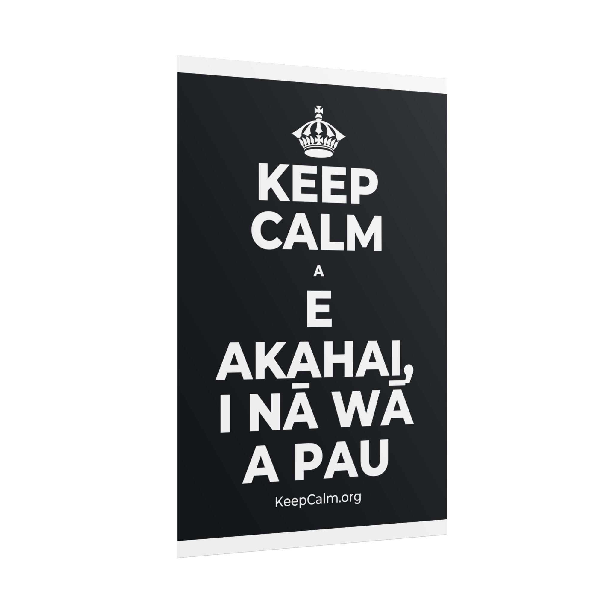 KEEP CALM A E AKAHAI, I NĀ WĀ A PAU Poster (Dark)