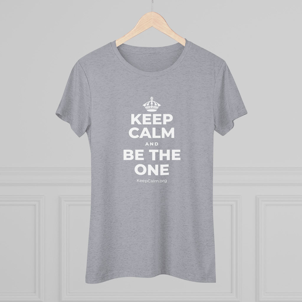 KEEP CALM AND BE THE ONE Women's Tri-Blend Tee
