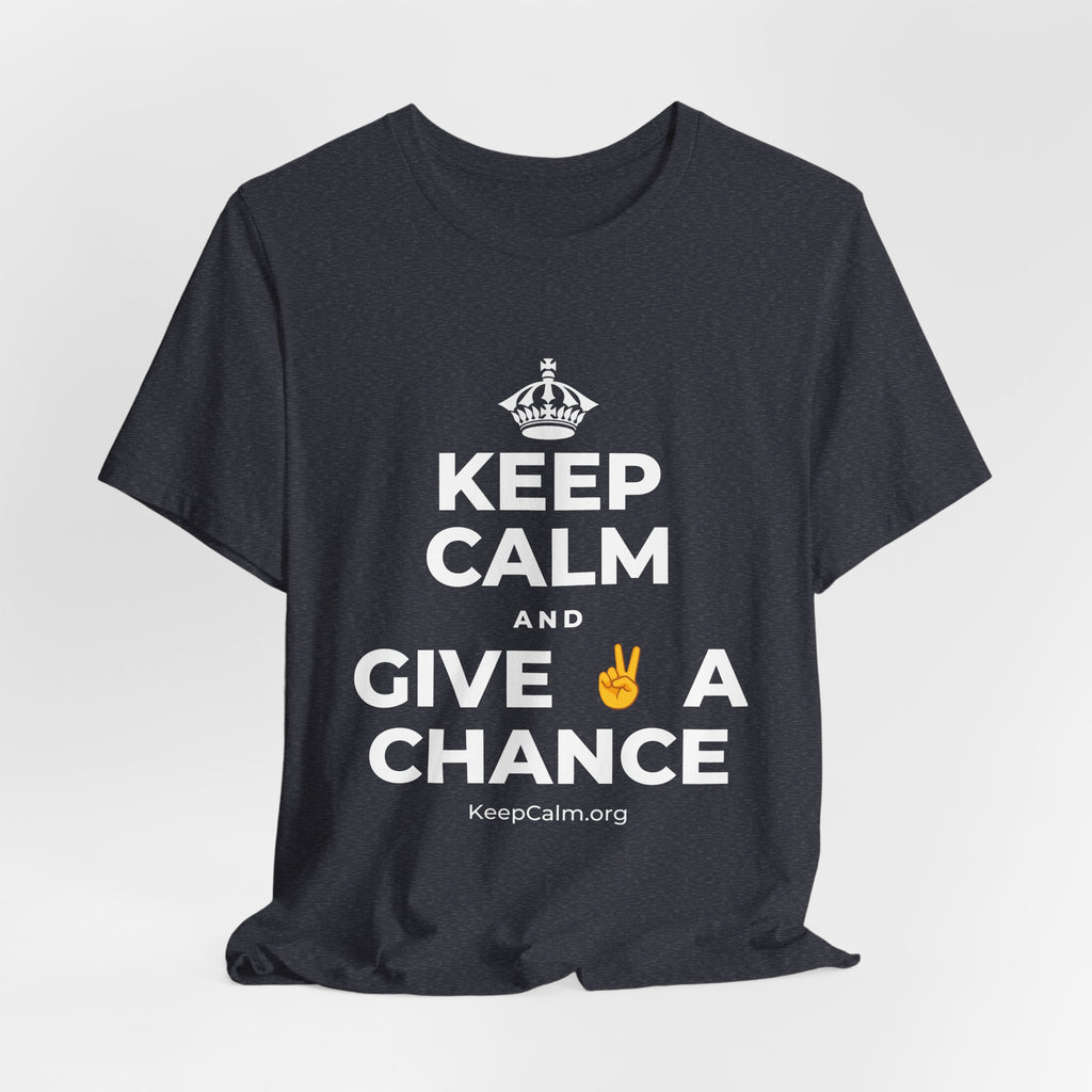 KEEP CALM AND GIVE ✌️ A CHANCE T-Shirt (White–Asphalt)