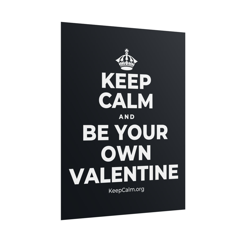 KEEP CALM AND BE YOUR OWN VALENTINE Poster (Dark)