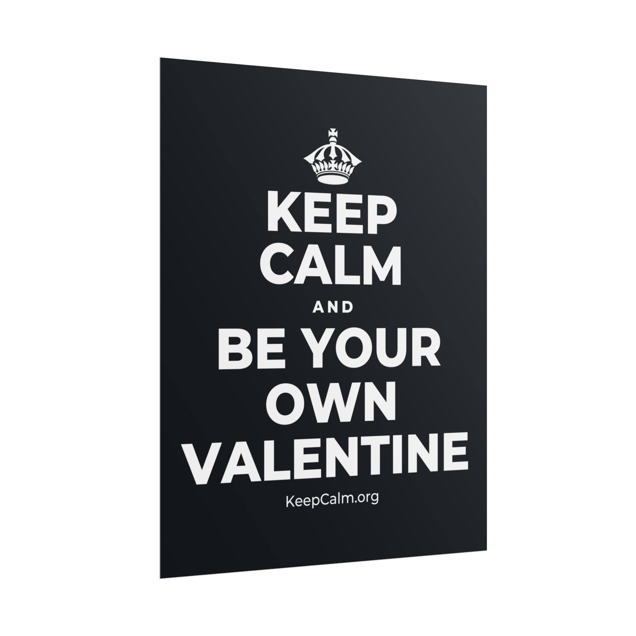 KEEP CALM AND BE YOUR OWN VALENTINE Poster (Dark)