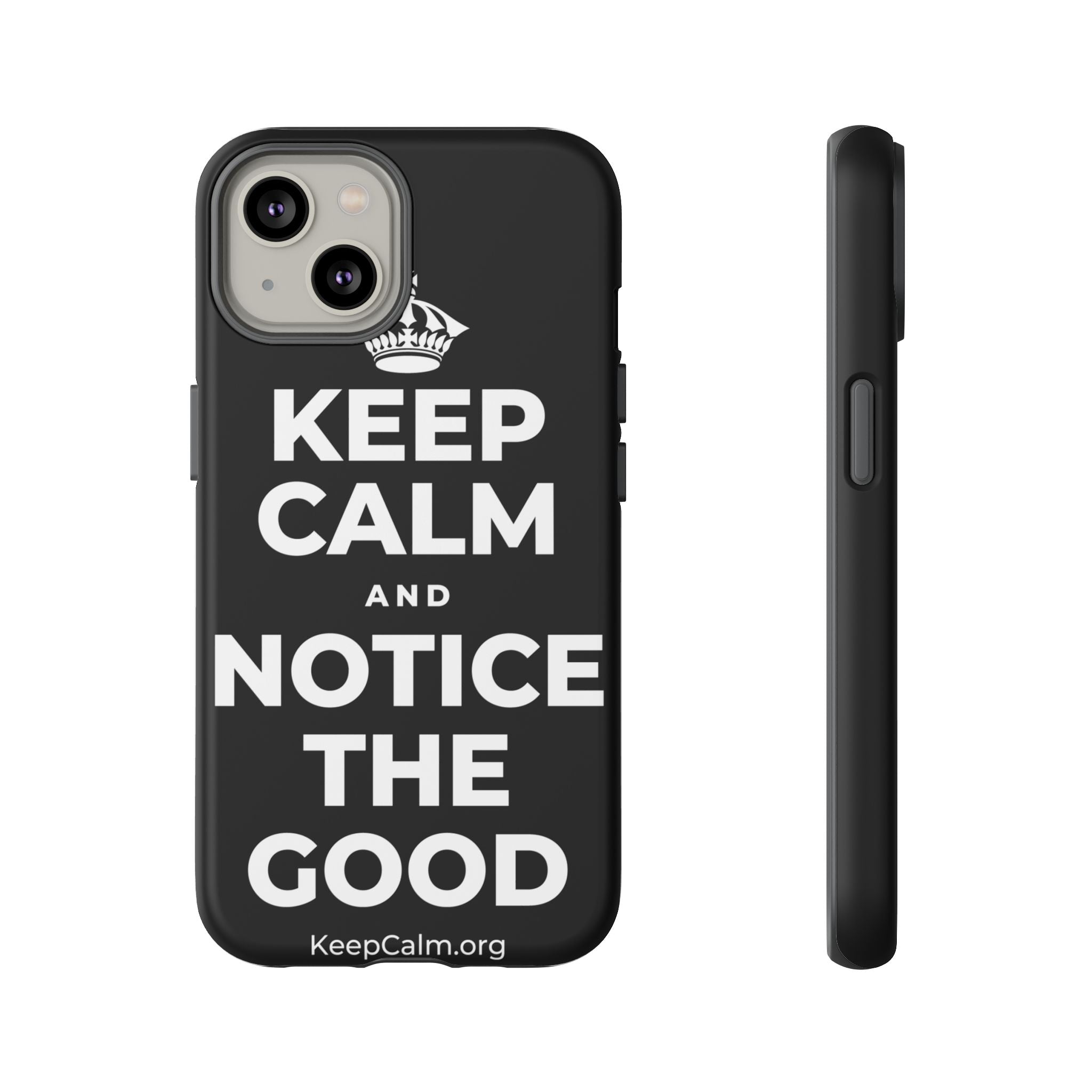 KEEP CALM AND NOTICE THE GOOD Phone Case