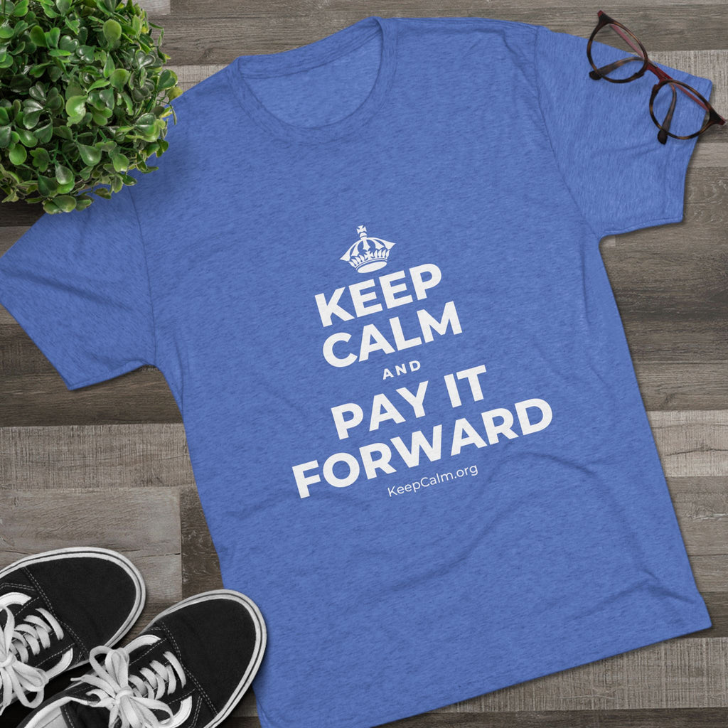 KEEP CALM AND PAY IT FORWARD Tri-Blend Tee