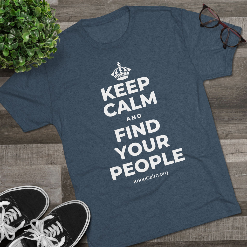 KEEP CALM AND FIND YOUR PEOPLE Tri-Blend Tee