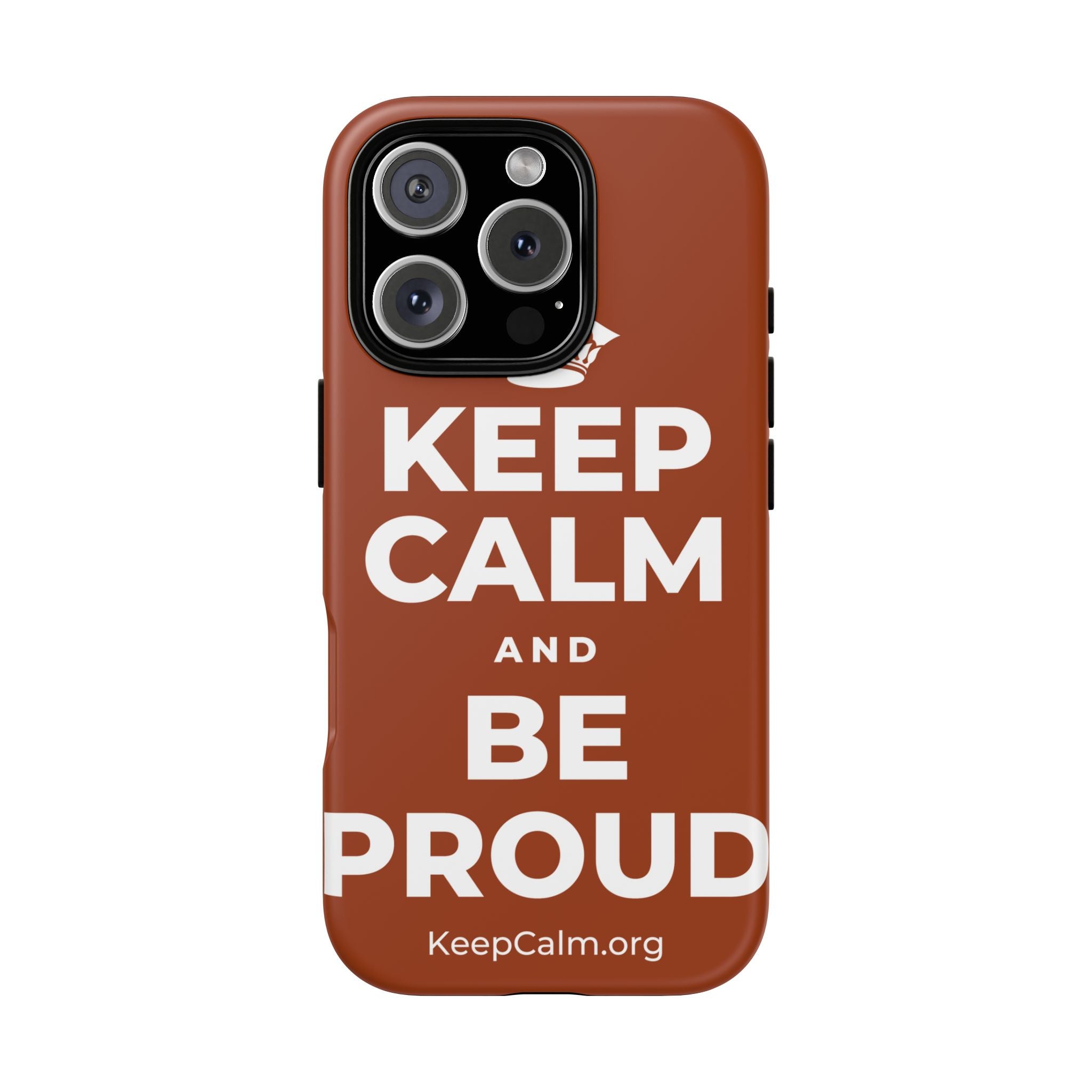 KEEP CALM AND BE PROUD Phone Case