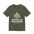 KEEP CALM AND DANCE IN THE SAND T-Shirt (Military Green–Autumn)