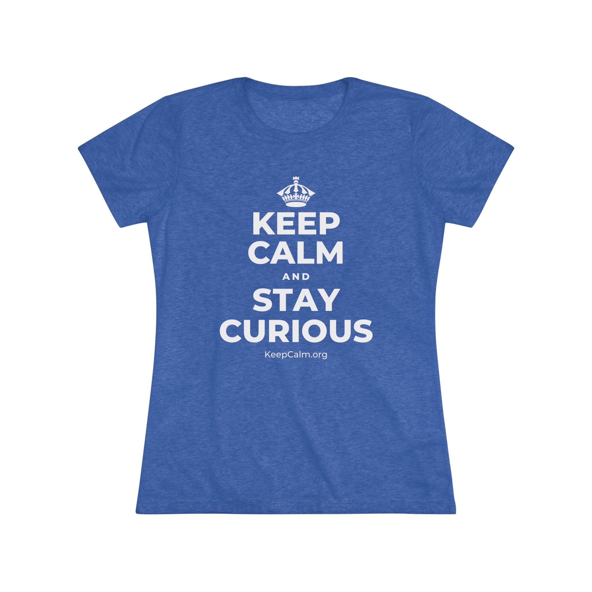 KEEP CALM AND STAY CURIOUS Women's Tri-Blend Tee