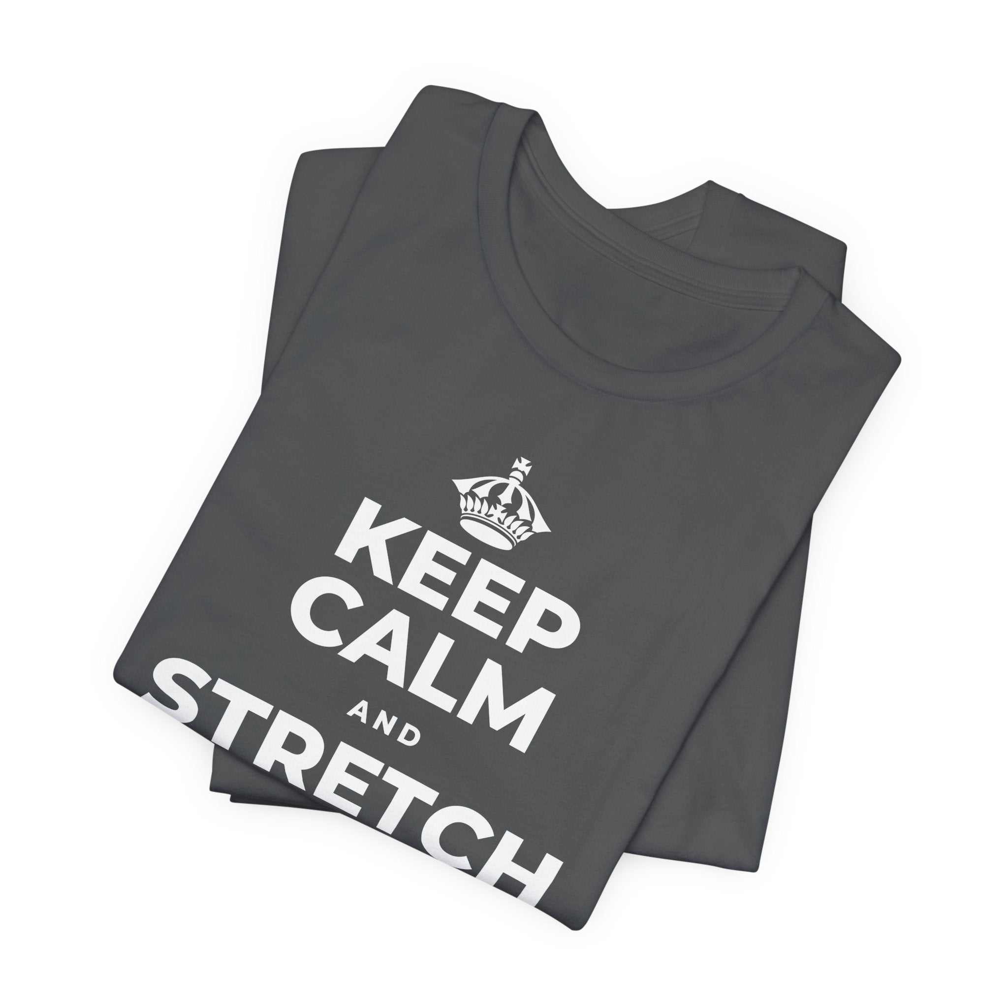 KEEP CALM AND STRETCH AND YAWN IT OUT T-Shirt (White–Asphalt)