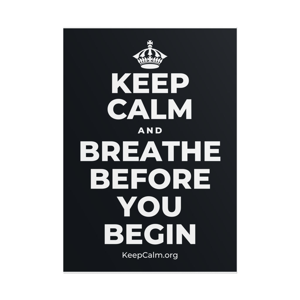KEEP CALM AND BREATHE BEFORE YOU BEGIN Poster (Dark)