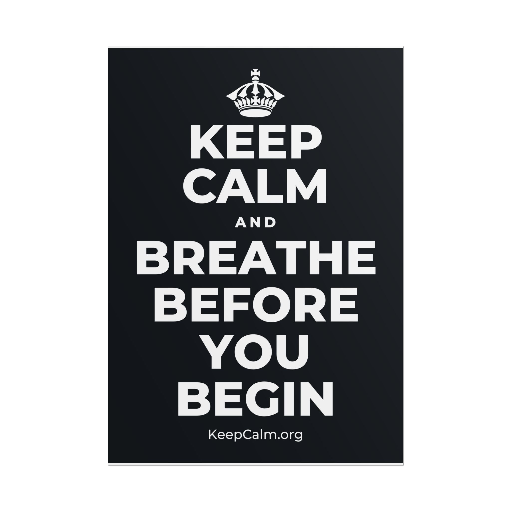 KEEP CALM AND BREATHE BEFORE YOU BEGIN Poster (Dark)