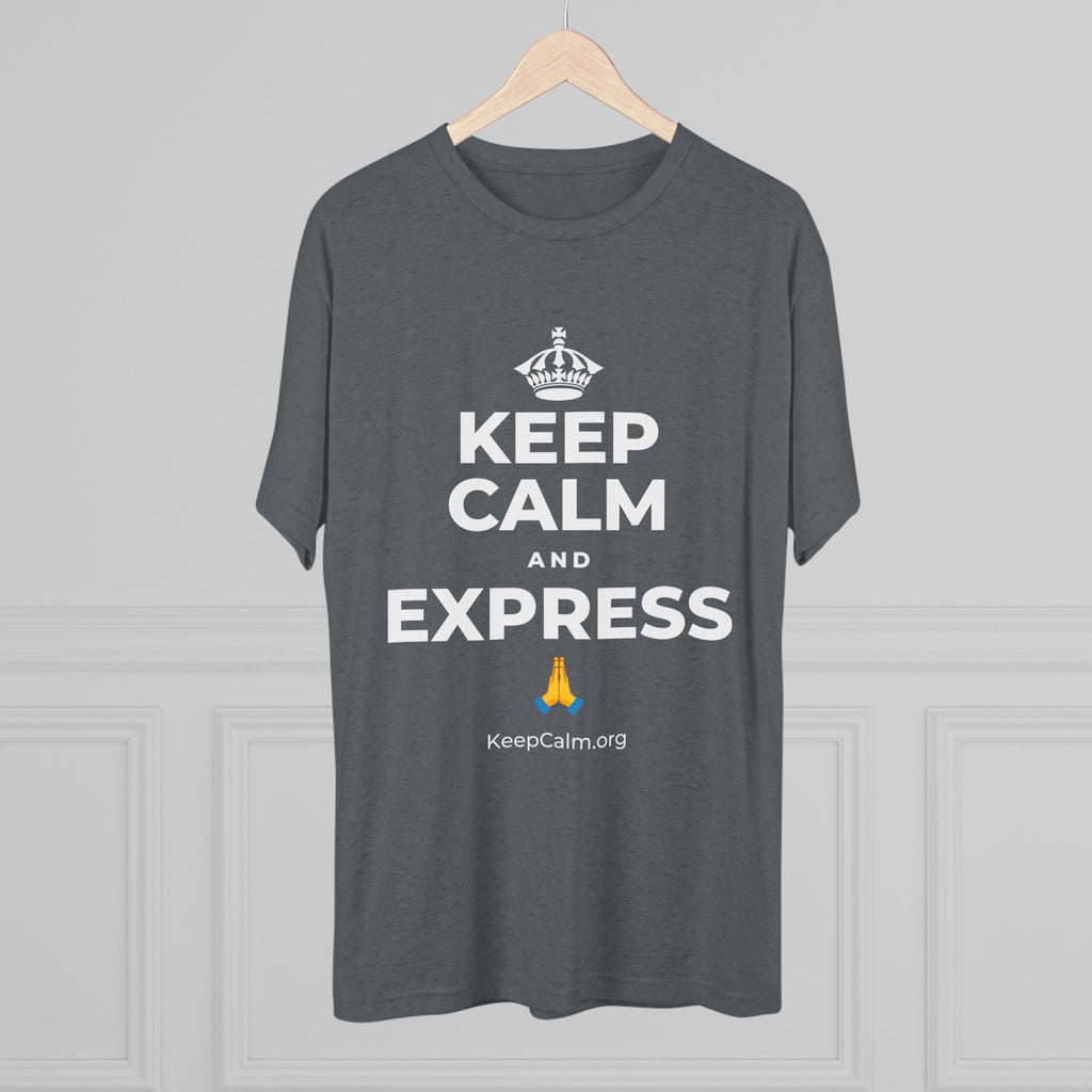 KEEP CALM AND EXPRESS 🙏 Tri-Blend Tee