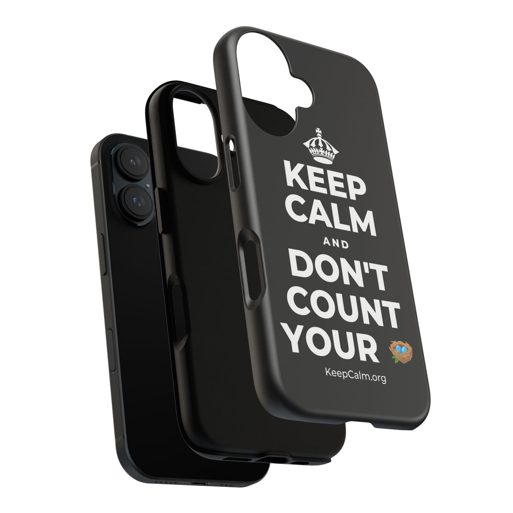 KEEP CALM AND DON'T COUNT YOUR 🪺 Phone Case