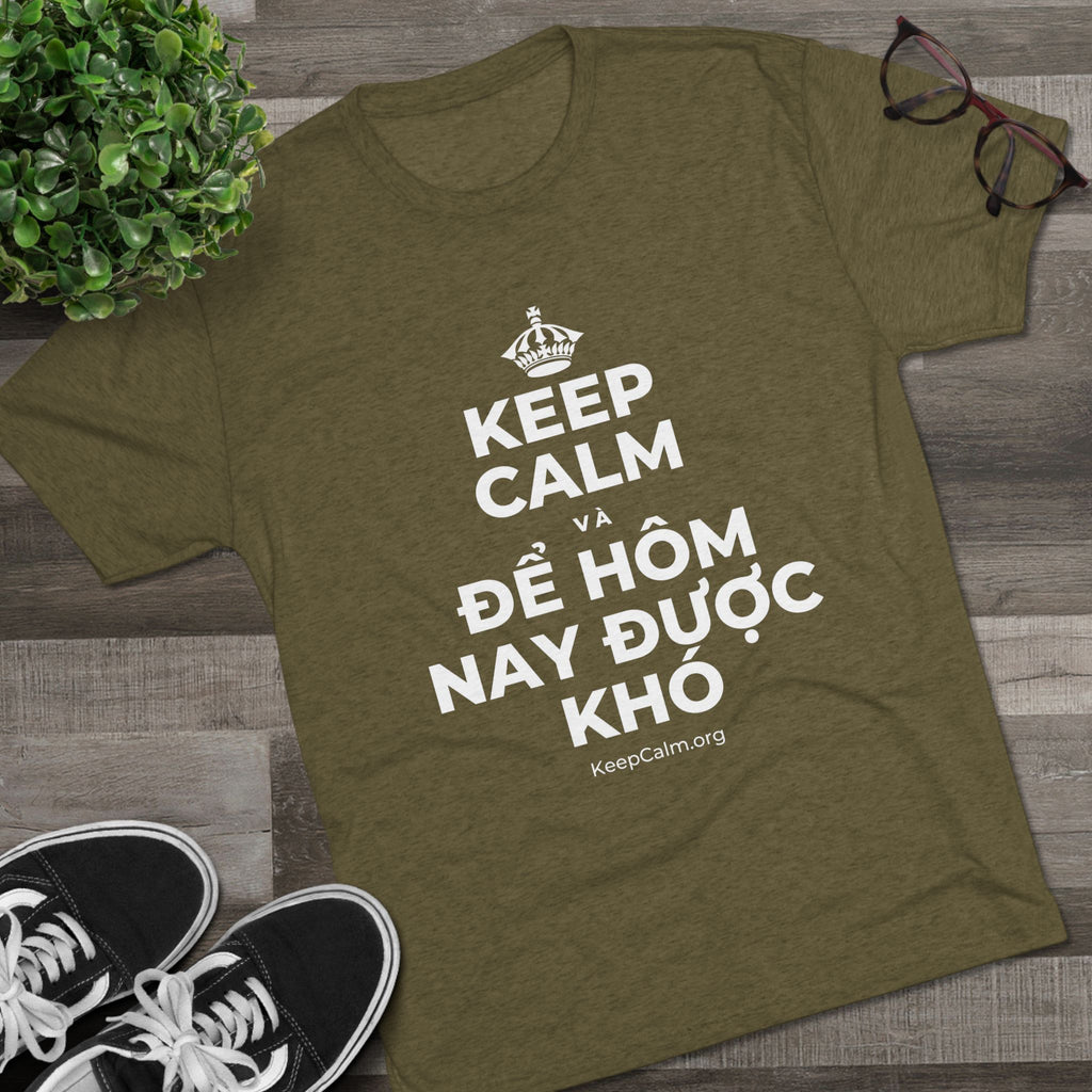 KEEP CALM VÀ ĐỂ HÔM NAY ĐƯỢC KHÓ Tri-Blend Tee