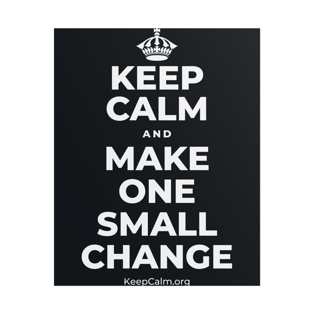 KEEP CALM AND MAKE ONE SMALL CHANGE Poster (Dark)
