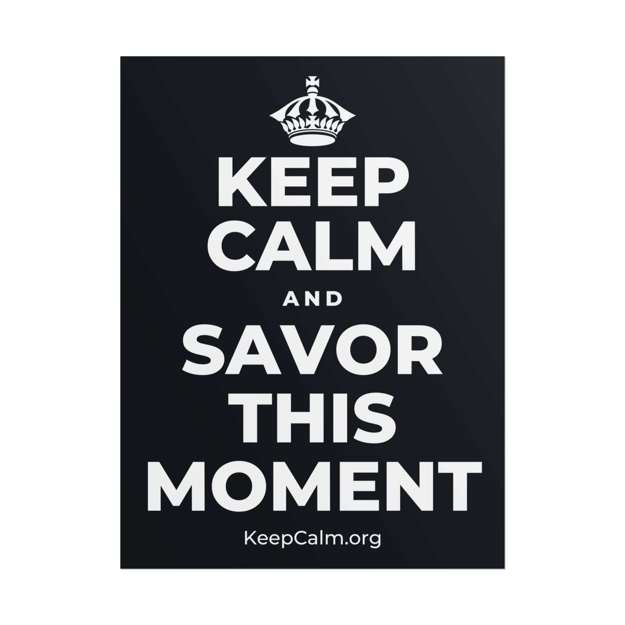 KEEP CALM AND SAVOR THIS MOMENT Poster (Dark)
