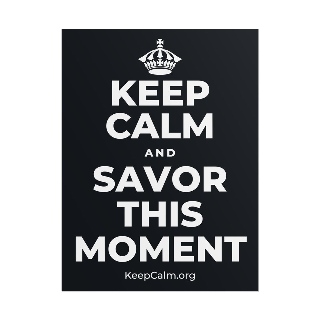 KEEP CALM AND SAVOR THIS MOMENT Poster (Dark)