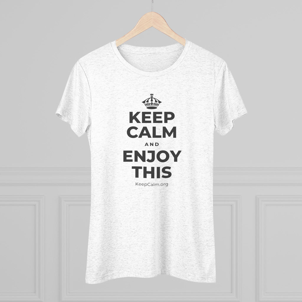 KEEP CALM AND ENJOY THIS Women's Tri-Blend Tee