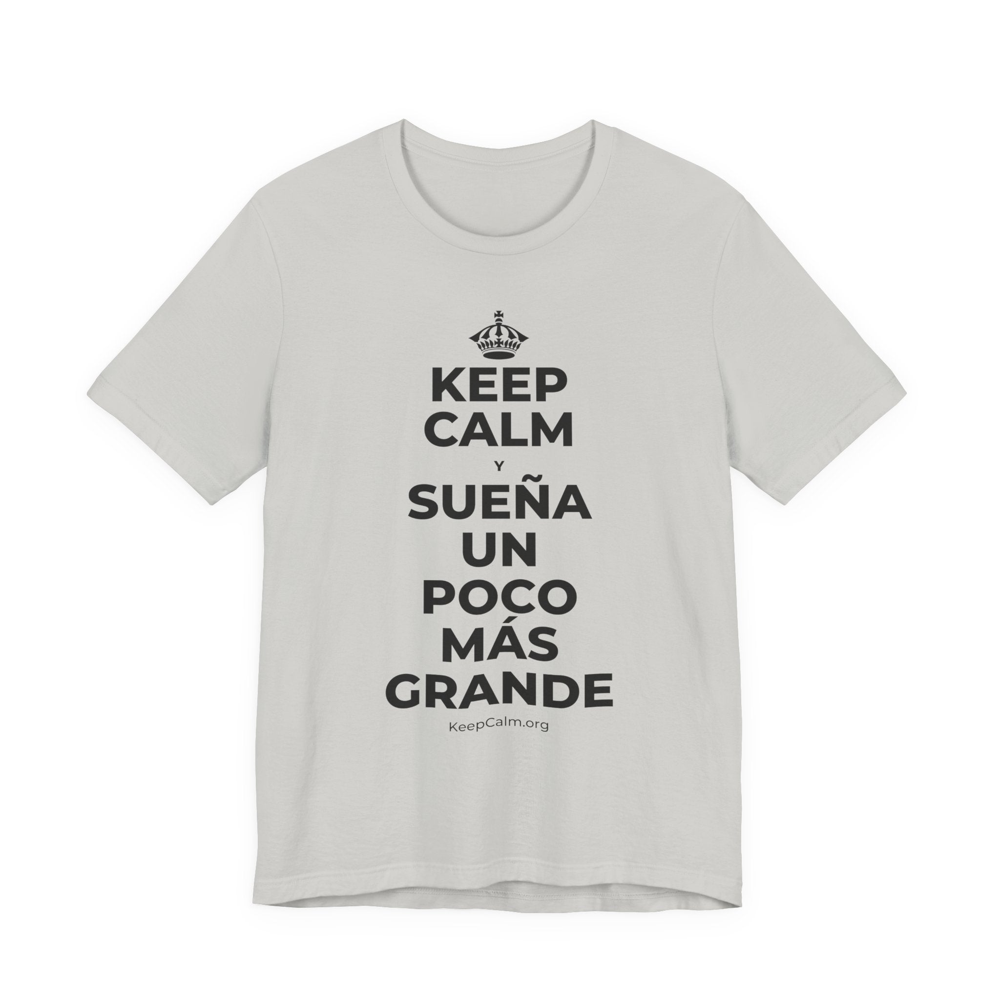 KEEP CALM Y SUEÑA UN POCO MÁS GRANDE T-Shirt (Baby Blue–Silver)