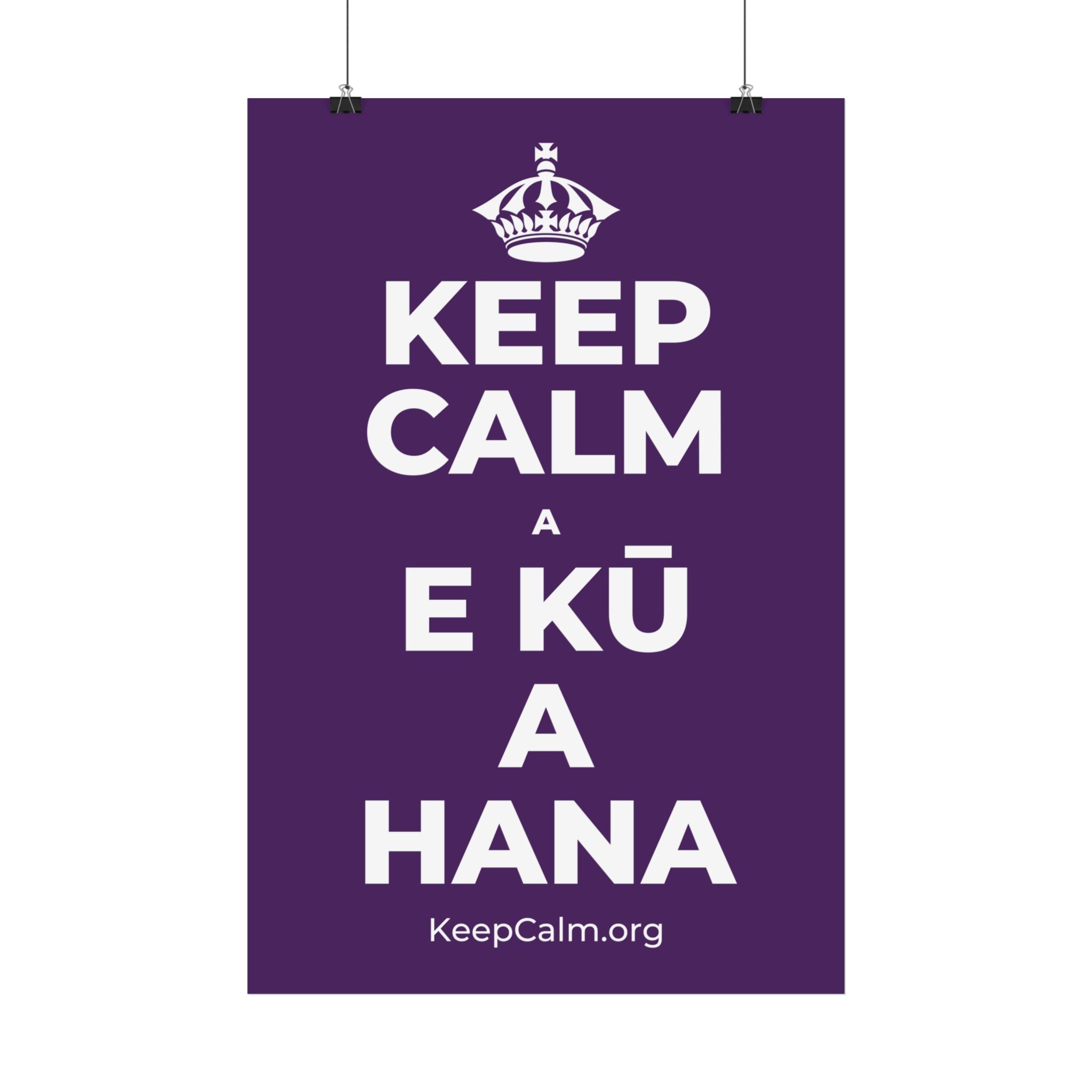 KEEP CALM A E KŪ A HANA Satin Poster