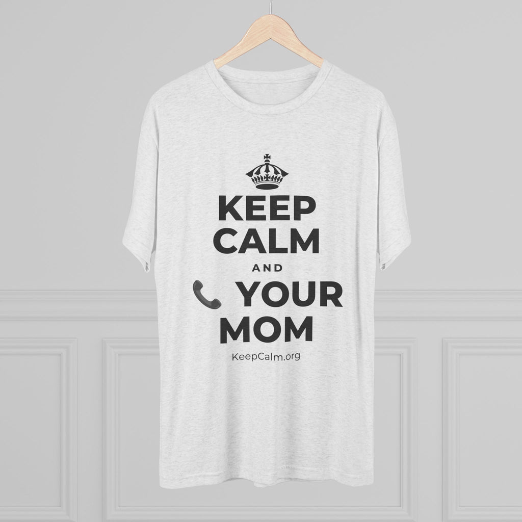 KEEP CALM AND 📞 YOUR MOM Tri-Blend Tee