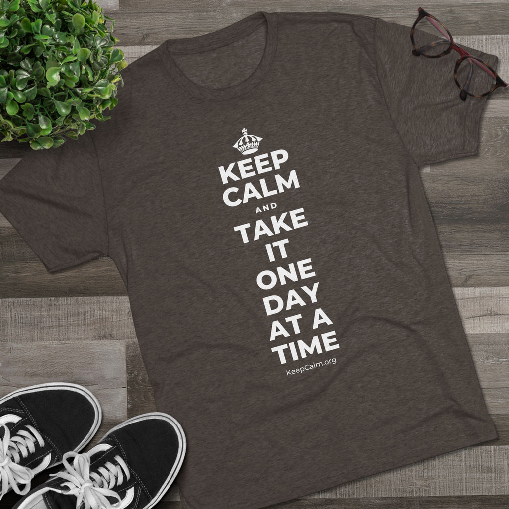 KEEP CALM AND TAKE IT ONE DAY AT A TIME Tri-Blend Tee