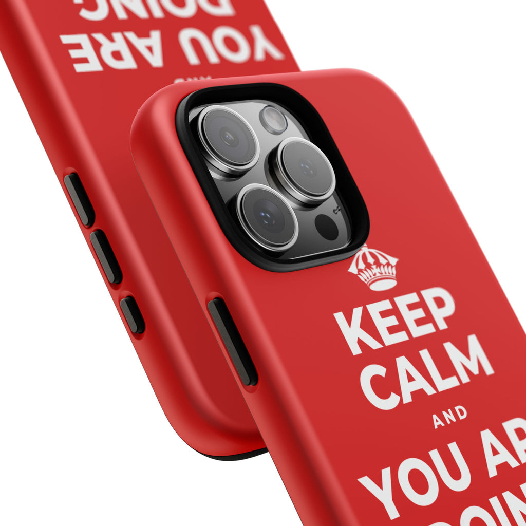 KEEP CALM AND YOU ARE DOING GREAT TODAY Phone Case