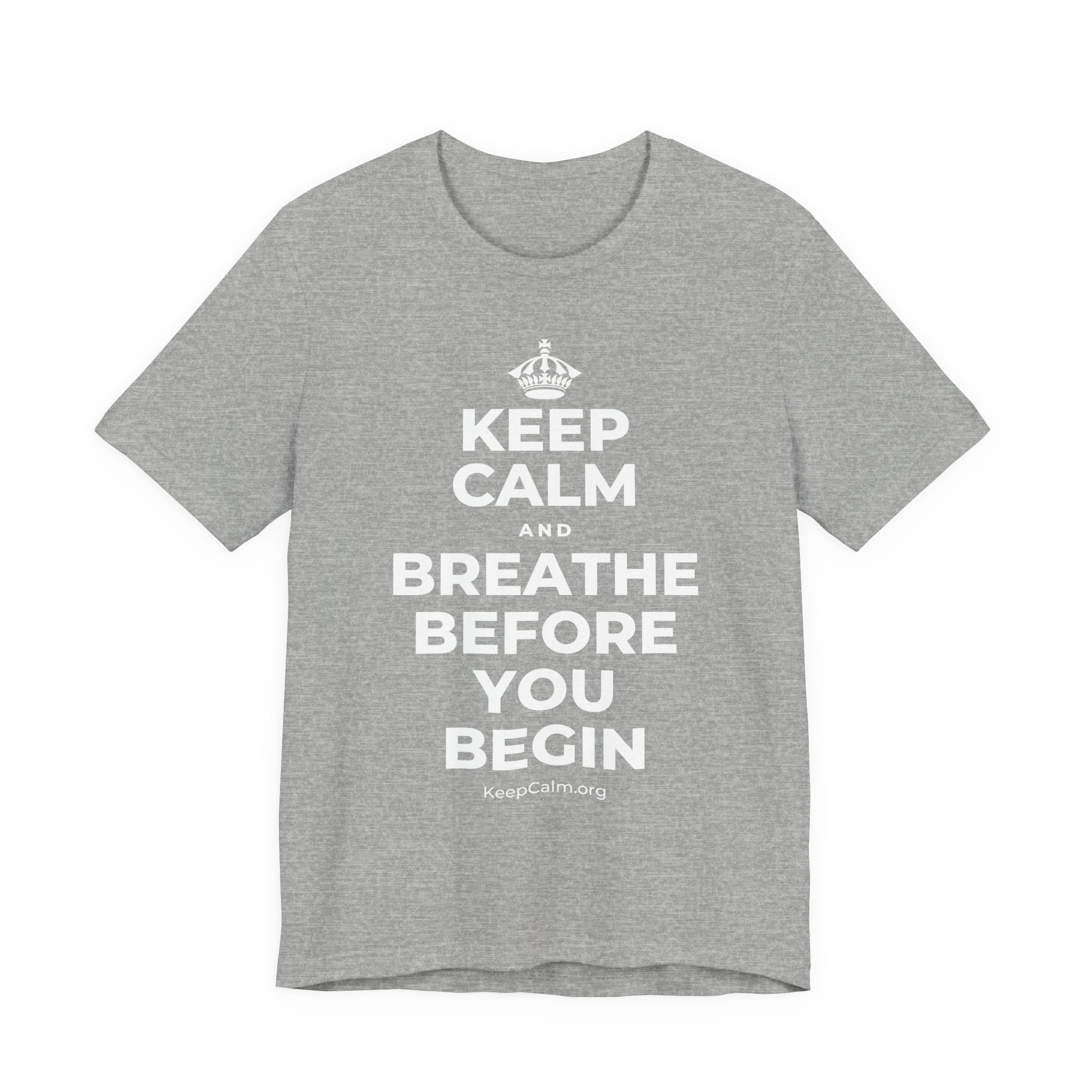 KEEP CALM AND BREATHE BEFORE YOU BEGIN T-Shirt (White–Asphalt)
