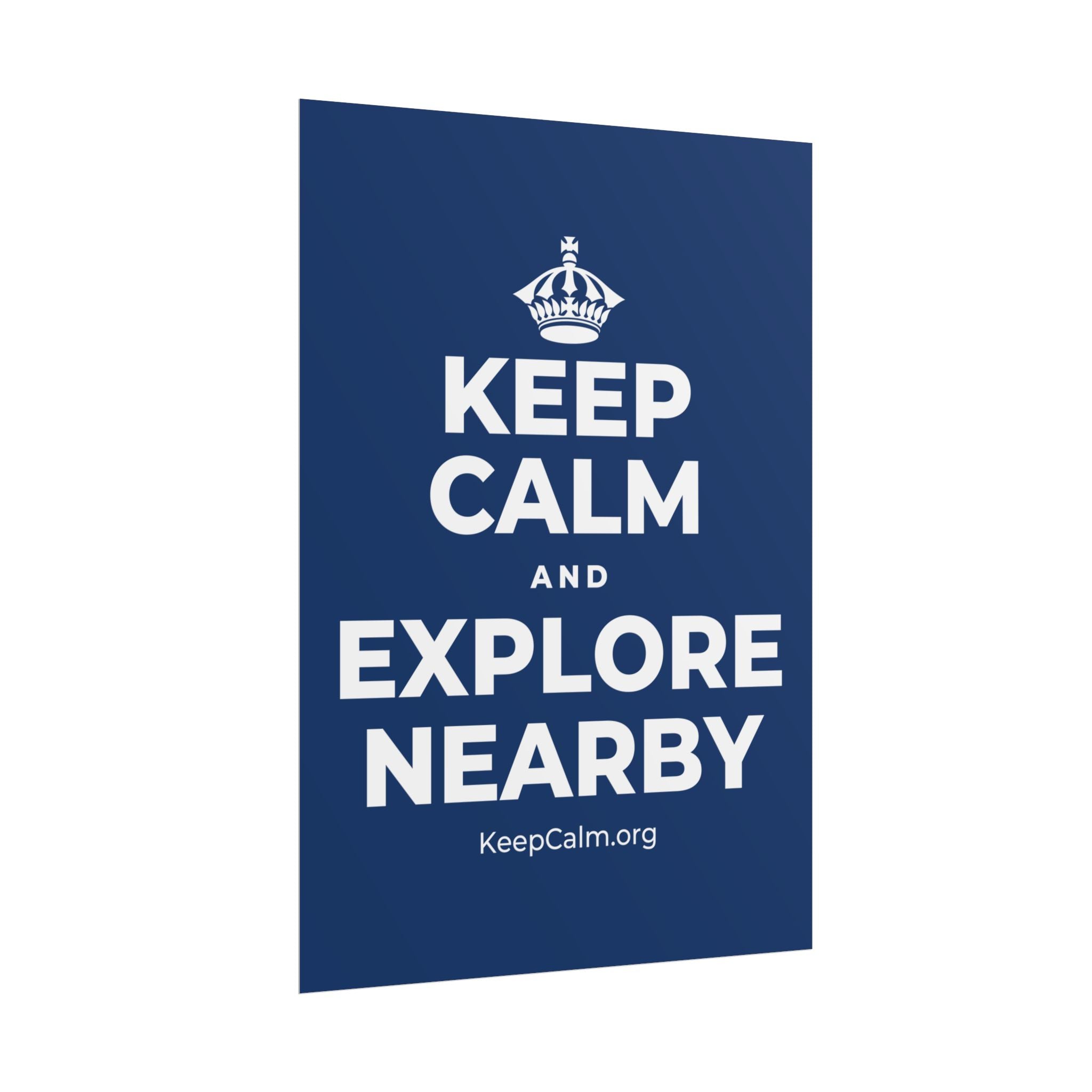 KEEP CALM AND EXPLORE NEARBY Poster
