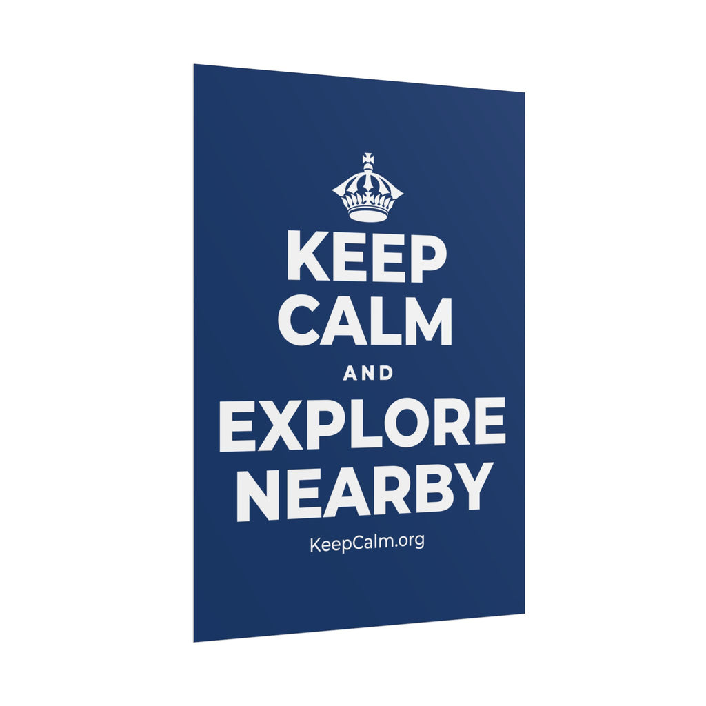 KEEP CALM AND EXPLORE NEARBY Poster