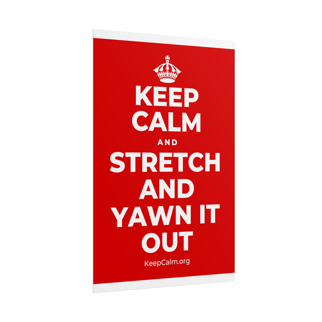 KEEP CALM AND STRETCH AND YAWN IT OUT Poster