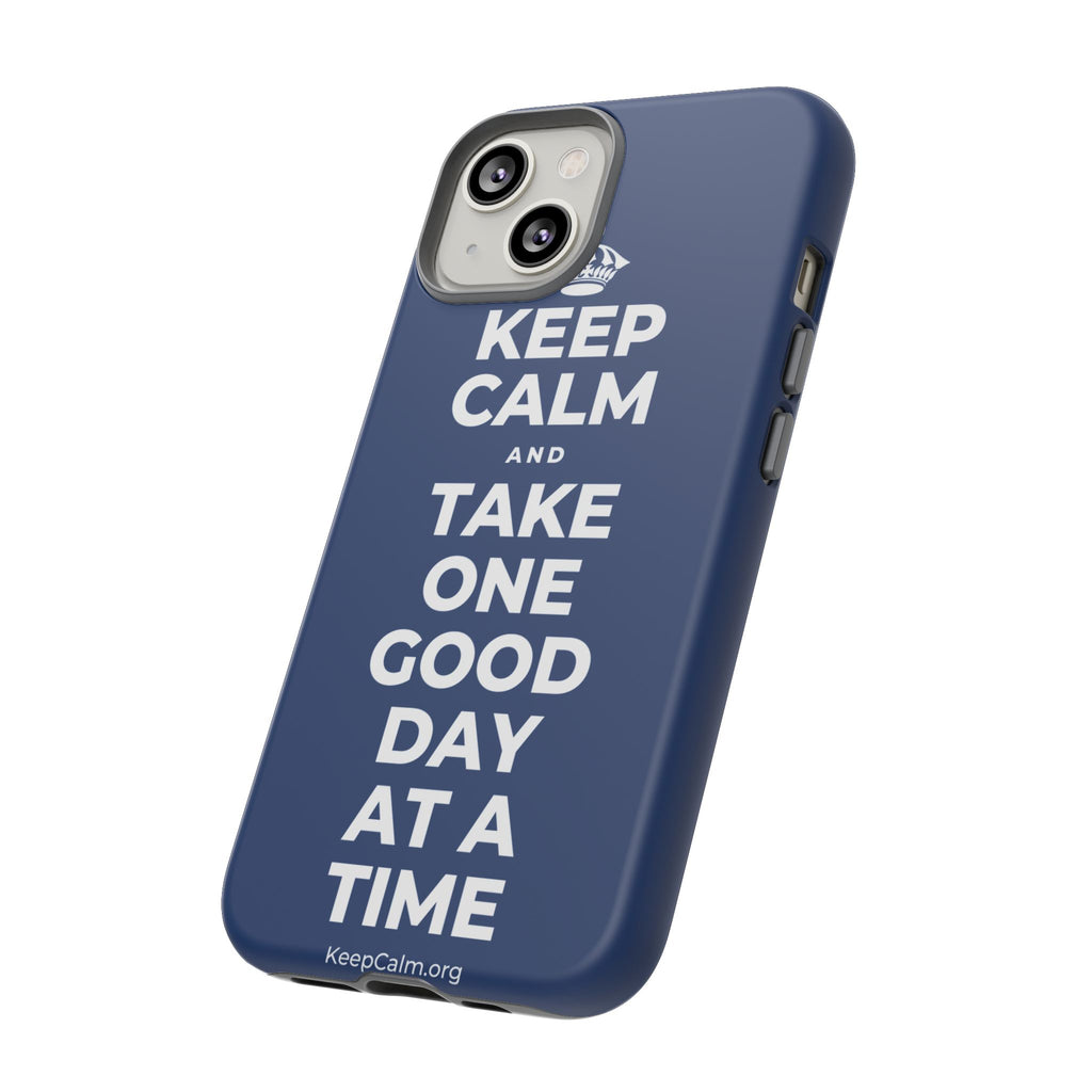 KEEP CALM AND TAKE ONE GOOD DAY AT A TIME Phone Case