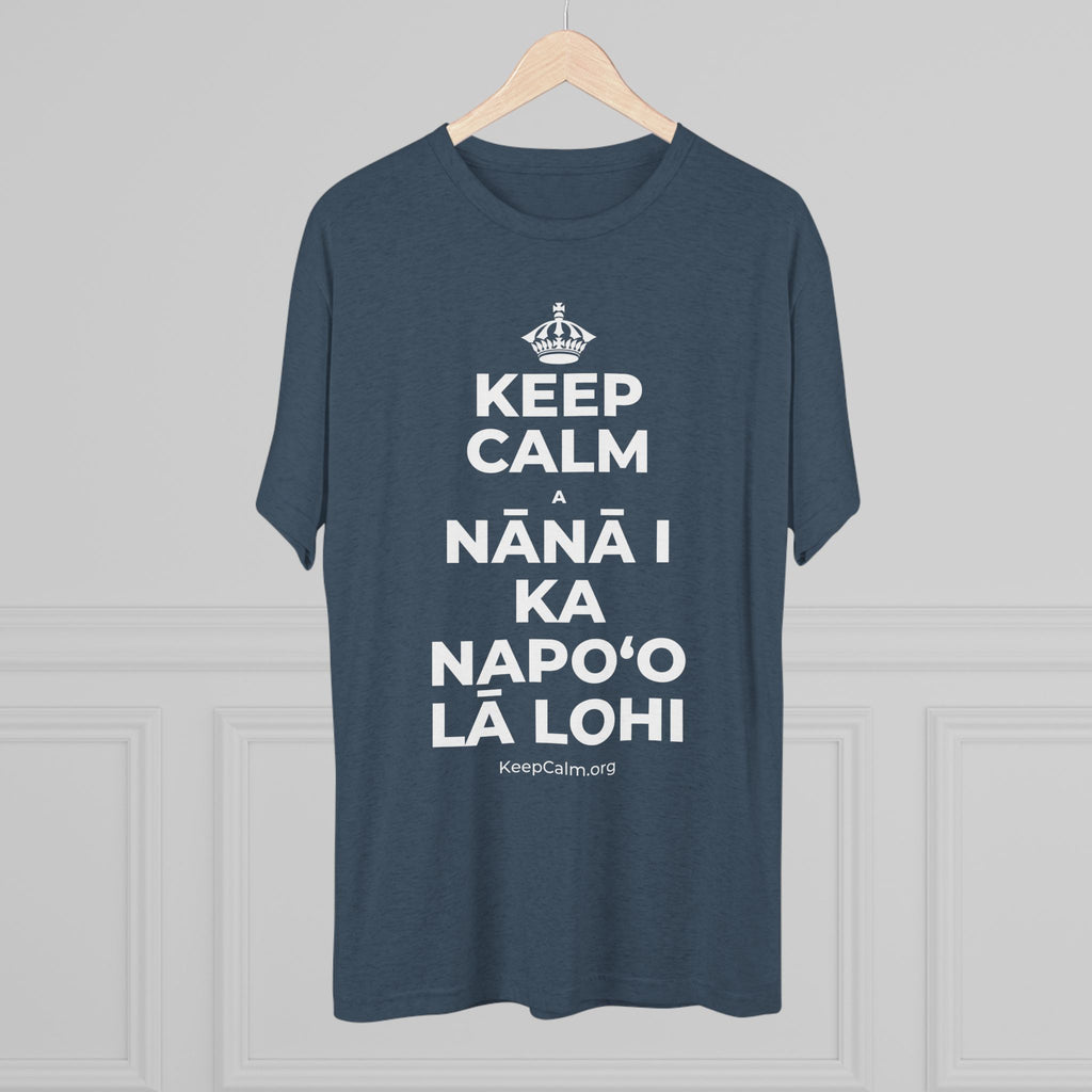 KEEP CALM A NĀNĀ I KA NAPOʻO LĀ LOHI Tri-Blend Tee