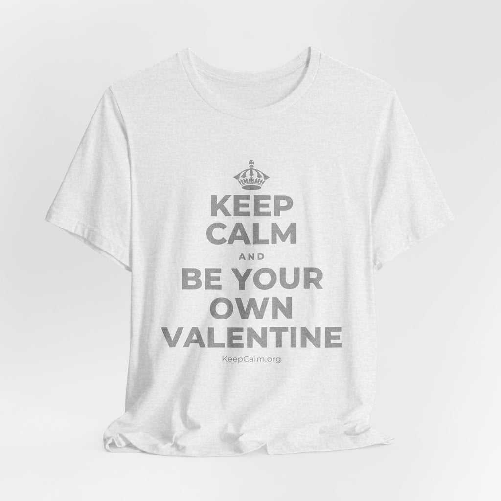 KEEP CALM AND BE YOUR OWN VALENTINE T-Shirt (Soft Cream–Heather Mauve)