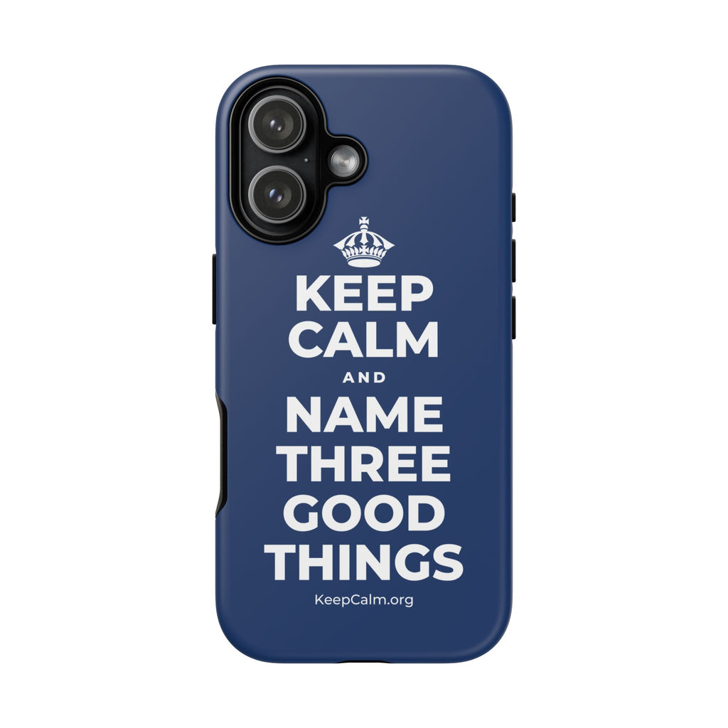 KEEP CALM AND NAME THREE GOOD THINGS Phone Case