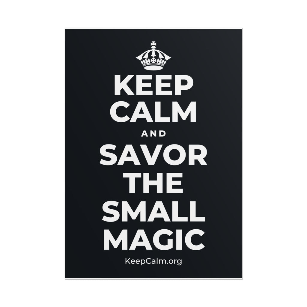 KEEP CALM AND SAVOR THE SMALL MAGIC Poster (Dark)