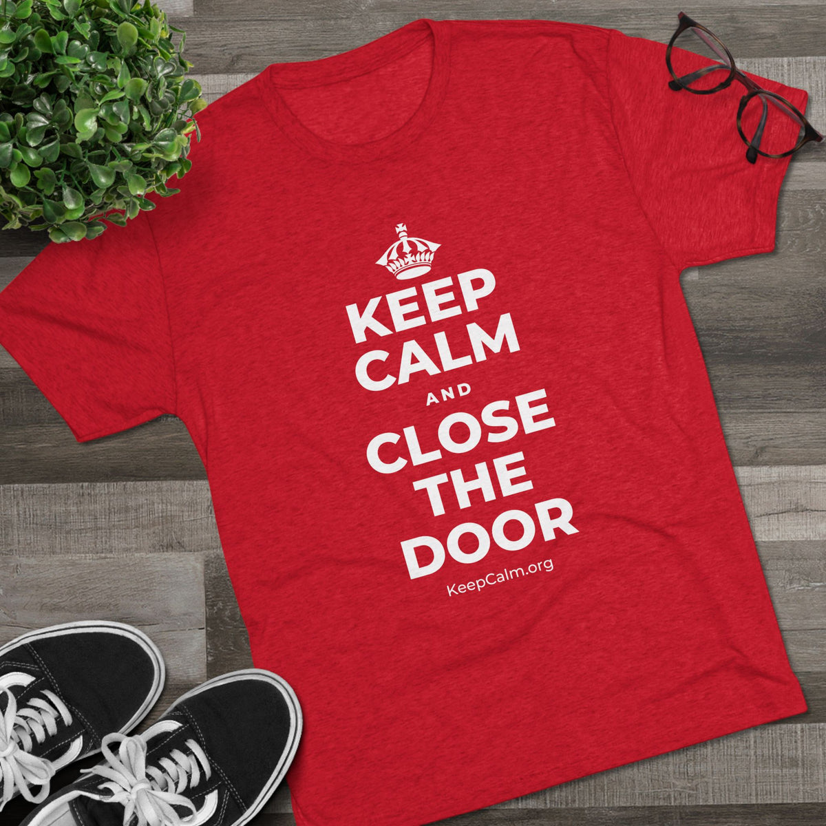 KEEP CALM AND CLOSE THE DOOR Tri-Blend Tee