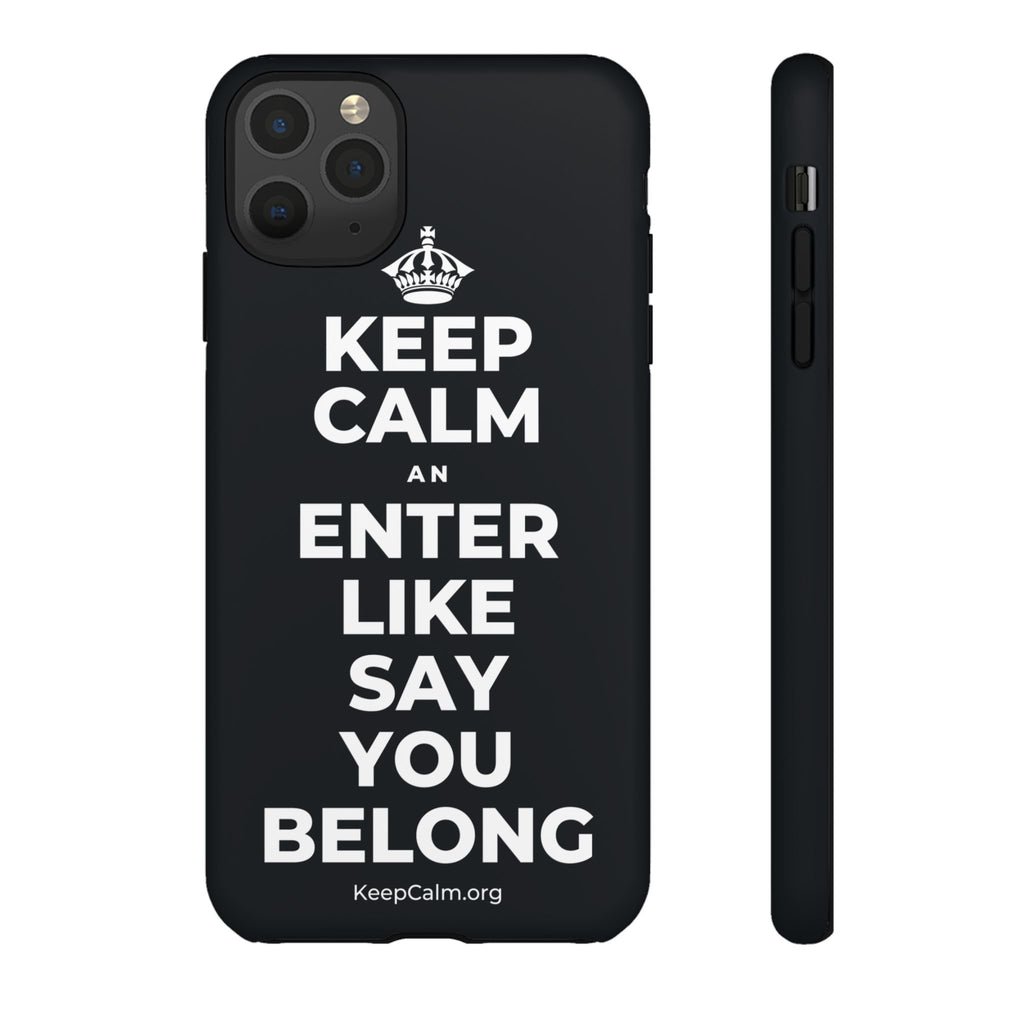 KEEP CALM AN ENTER LIKE SAY YOU BELONG Phone Case (Dark)