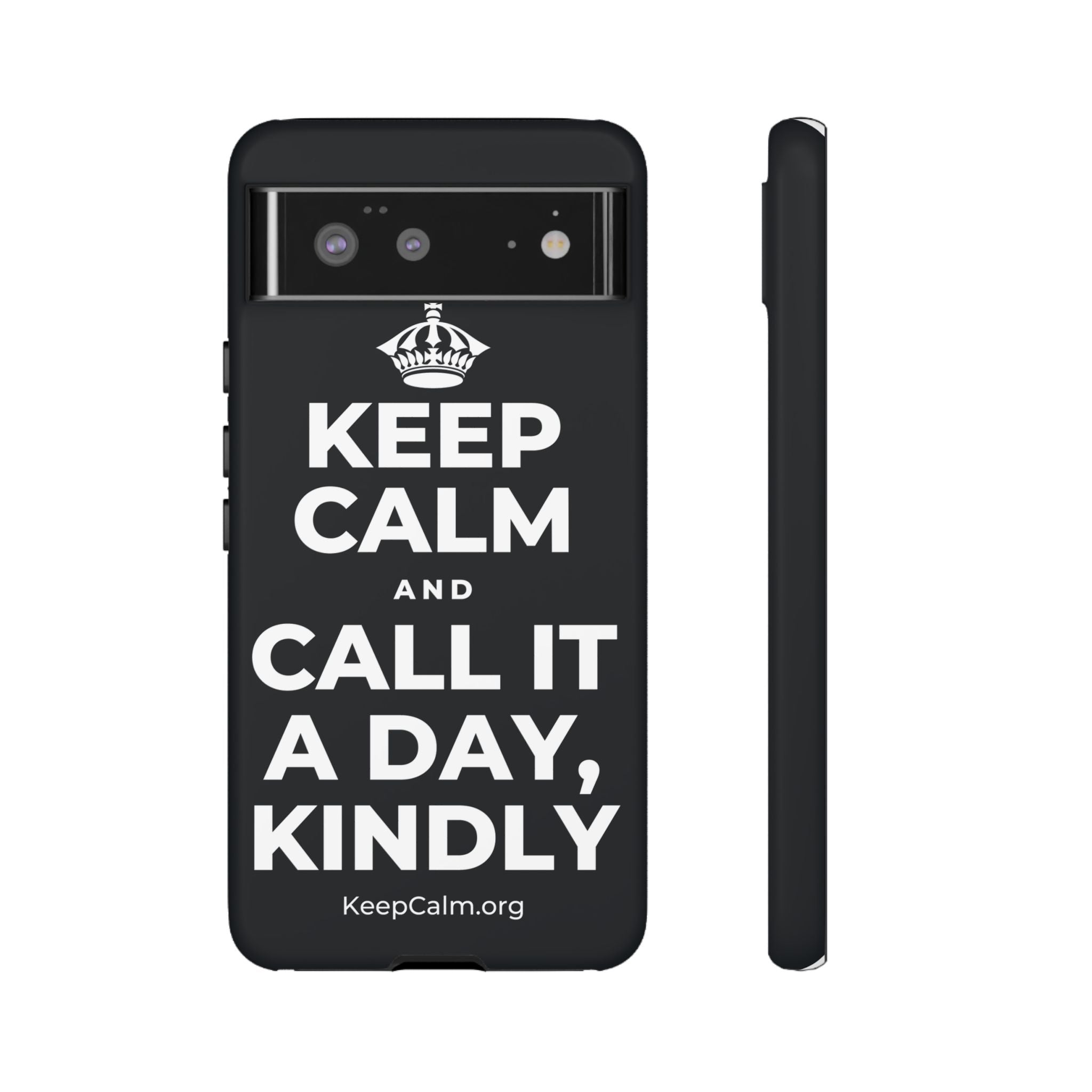 KEEP CALM AND CALL IT A DAY, KINDLY Phone Case (Dark)