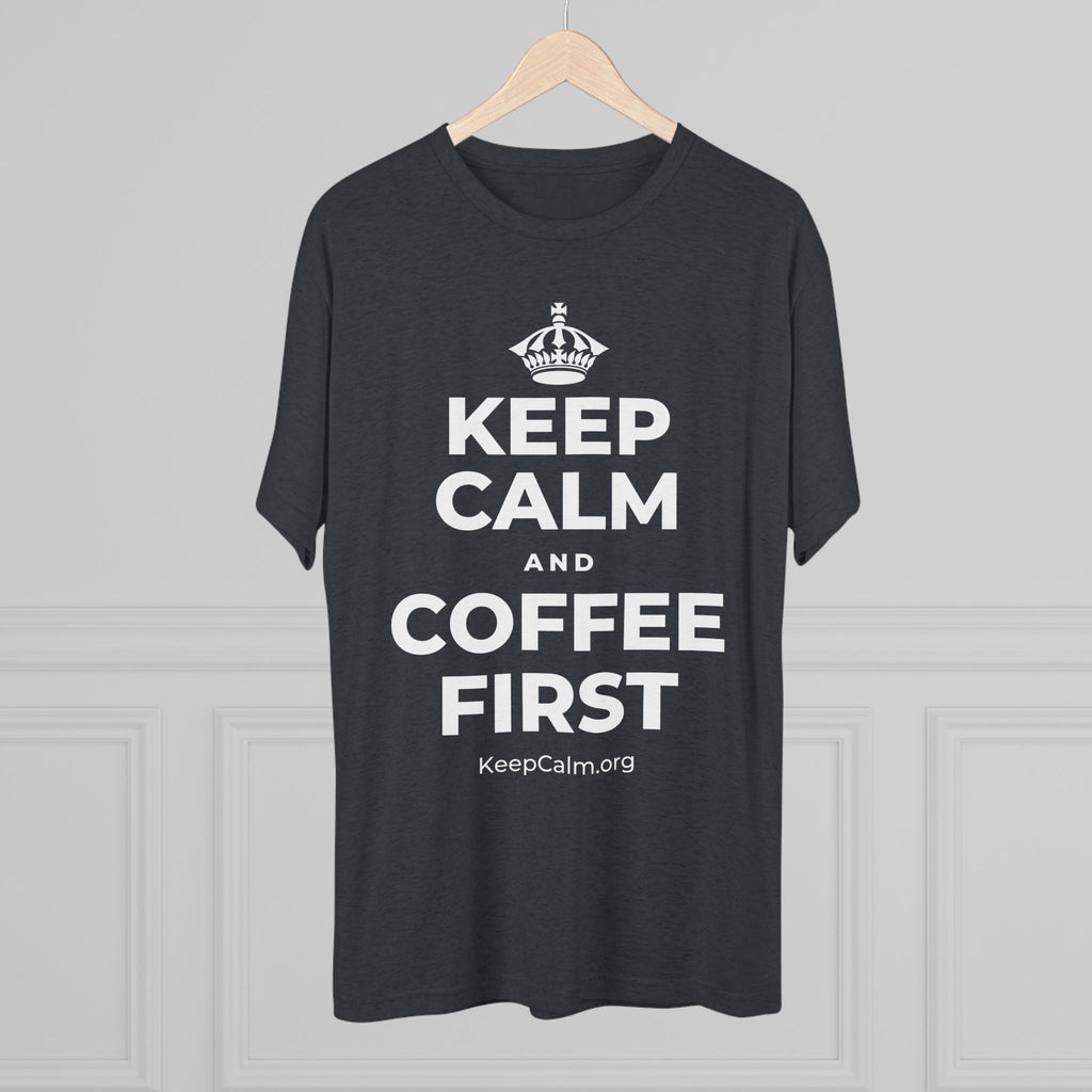 KEEP CALM AND COFFEE FIRST Tri-Blend Tee