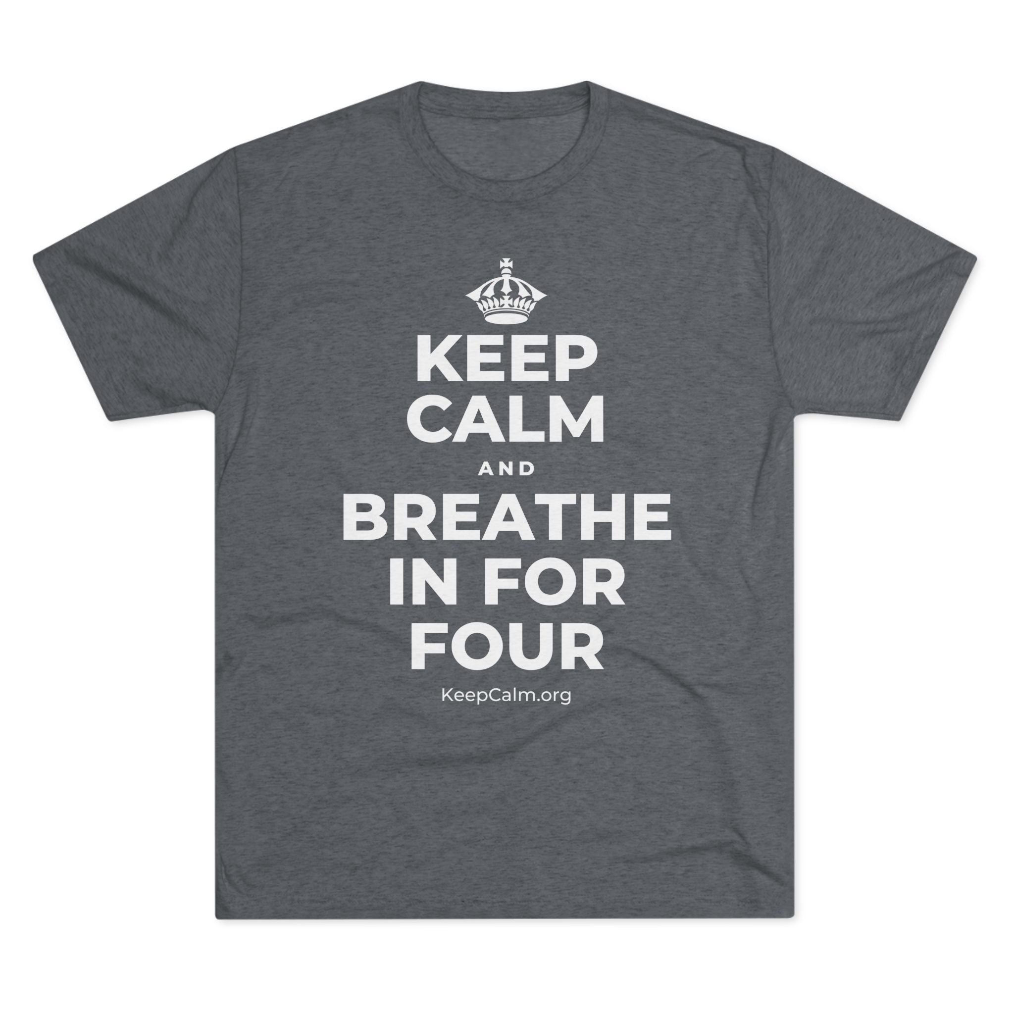KEEP CALM AND BREATHE IN FOR FOUR Tri-Blend Tee