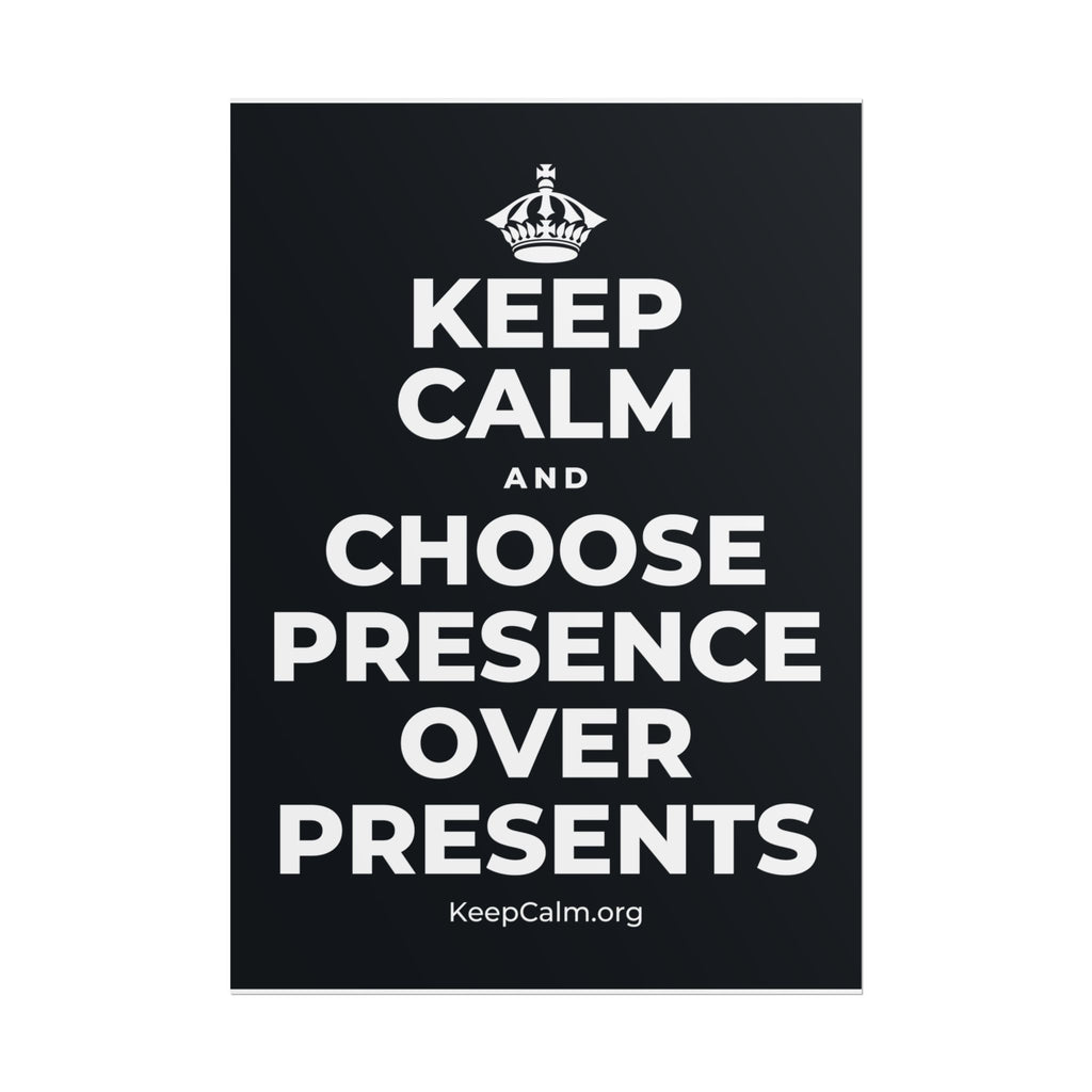 KEEP CALM AND CHOOSE PRESENCE OVER PRESENTS Poster (Dark)